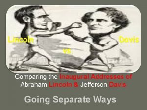 Compare and contrast lincoln and davis inaugural address