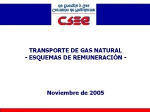 TRANSPORTE DE GAS NATURAL ESQUEMAS DE REMUNERACIN Noviembre