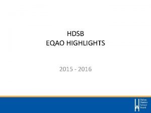 HDSB EQAO HIGHLIGHTS 2015 2016 EQAO Results Overview