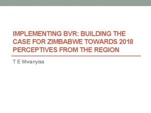 IMPLEMENTING BVR BUILDING THE CASE FOR ZIMBABWE TOWARDS