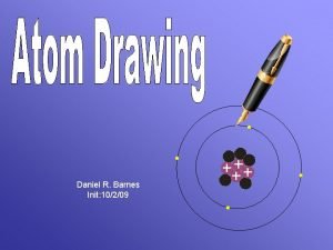 Daniel R Barnes Init 10209 draw an atom