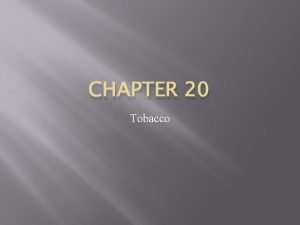 CHAPTER 20 Tobacco People and Tobacco When can