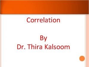 Correlation By Dr Thira Kalsoom Contents Introduction Definition