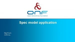 Spec model application Nigel Davis 20181204 Considerations Also