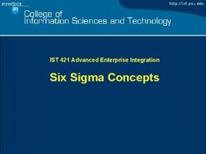 IST 421 Advanced Enterprise Integration Six Sigma Concepts