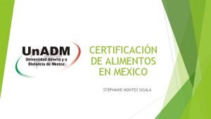 CERTIFICACIN DE ALIMENTOS EN MEXICO STEPHANIE MONTES SIGALA