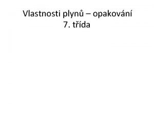 Vlastnosti plyn opakovn 7 tda Vlastnosti plyn Molekuly