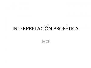 INTERPRETACN PROFTICA IMCE La profeca se refiere a