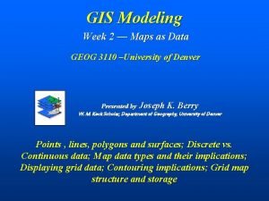 GIS Modeling Week 2 Maps as Data GEOG