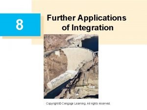 8 Further Applications of Integration Copyright Cengage Learning