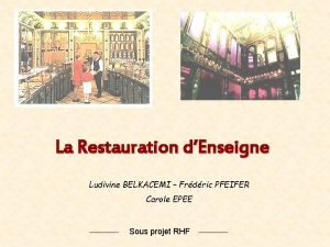 La Restauration dEnseigne Ludivine BELKACEMI Frdric PFEIFER Carole