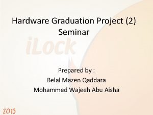 Hardware Graduation Project 2 Seminar Prepared by Belal