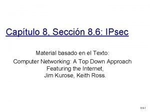 Captulo 8 Seccin 8 6 IPsec Material basado