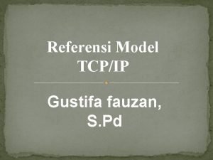 Referensi Model TCPIP Gustifa fauzan S Pd TCPIP