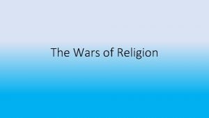 The Wars of Religion Introduction The wars of