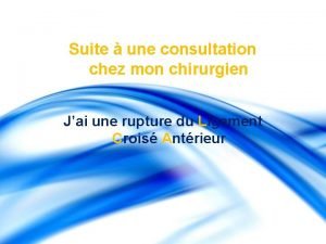 Suite une consultation chez mon chirurgien Jai une