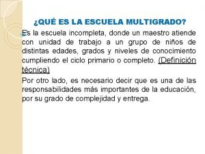 QU ES LA ESCUELA MULTIGRADO Es la escuela