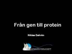 Frn gen till protein Niklas Dahrn Innehllet i