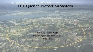 LHC Quench Protection System First Bulgarian HSSIP 2017