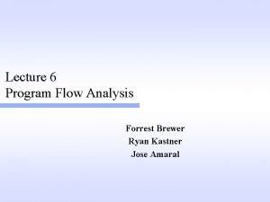 Lecture 6 Program Flow Analysis Forrest Brewer Ryan
