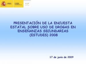 PRESENTACIN DE LA ENCUESTATAL SOBRE USO DE DROGAS