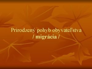 Prirodzen pohyb obyvatestva migrcia MIGRCIA je presun ud