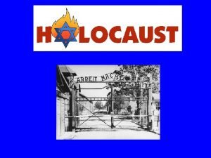 The Holocaust The Holocaust The systemic murder of