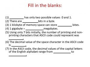 What are the two possible values of bit