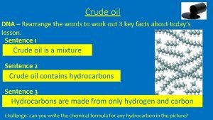 Crude oil contains