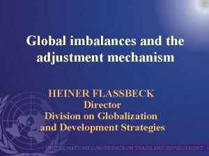 Global imbalances and the adjustment mechanism HEINER FLASSBECK