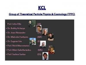 KCL Group of Theoretical Particle Physics Cosmology TPPC