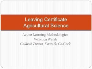 Leaving Certificate Agricultural Science Active Learning Methodologies Veronica