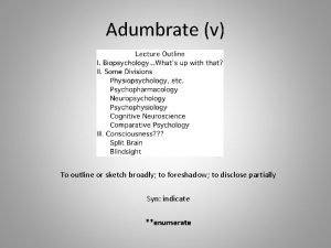 Adumbrate v To outline or sketch broadly to