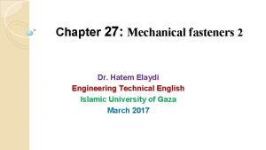 Chapter 27 Mechanical fasteners 2 Dr Hatem Elaydi