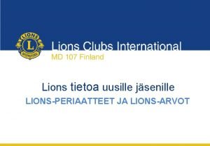 Lions tietoa uusille jsenille LIONSPERIAATTEET JA LIONSARVOT LIONSPERIAATTEET