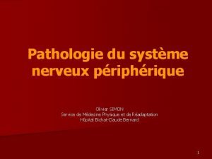 Pathologie du systme nerveux priphrique Olivier SIMON Service