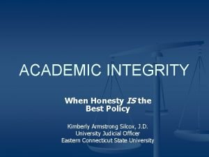 ACADEMIC INTEGRITY When Honesty IS the Best Policy