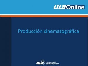 Produccin cinematogrfica Introduccin La produccin cinematogrfica comprende a