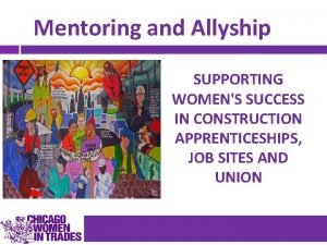 Mentoring and Allyship SUPPORTING WOMENS SUCCESS IN CONSTRUCTION