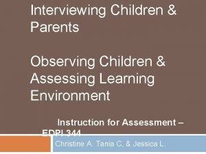 Interviewing Children Parents Observing Children Assessing Learning Environment