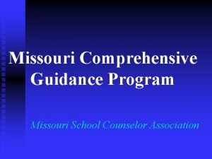 Missouri Comprehensive Guidance Program Missouri School Counselor Association