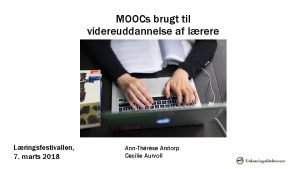 MOOCs brugt til videreuddannelse af lrere Lringsfestivallen 7