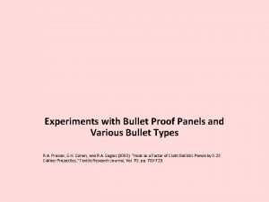 Experiments with Bullet Proof Panels and Various Bullet