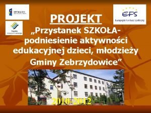 PROJEKT Przystanek SZKOApodniesienie aktywnoci edukacyjnej dzieci modziey Gminy