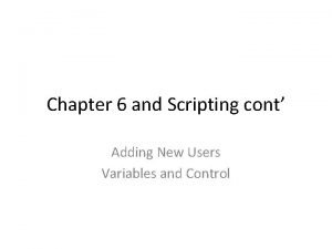 Chapter 6 and Scripting cont Adding New Users