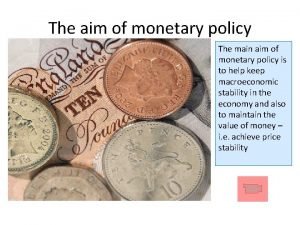 The aim of monetary policy The main aim