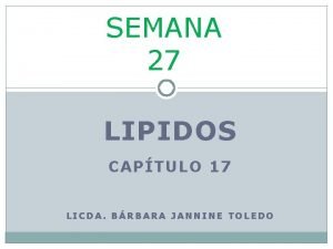 SEMANA 27 LIPIDOS CAPTULO 17 LICDA BRBARA JANNINE