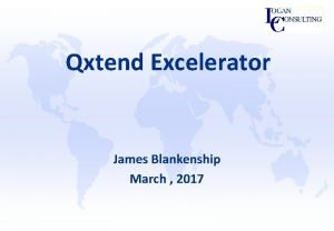 Qxtend Excelerator James Blankenship March 2017 Agenda q