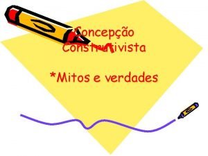 Concepo Construtivista Mitos e verdades Planejamento e Avaliao