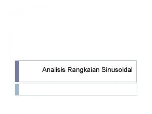 Analisis Rangkaian Sinusoidal Respon Elemen Sinusoidal iI sin